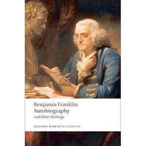 Autobiography and Other Writings -- Benjamin Franklin